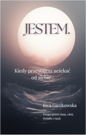 JESTEM.  Kiedy przestajesz uciekać od siebie