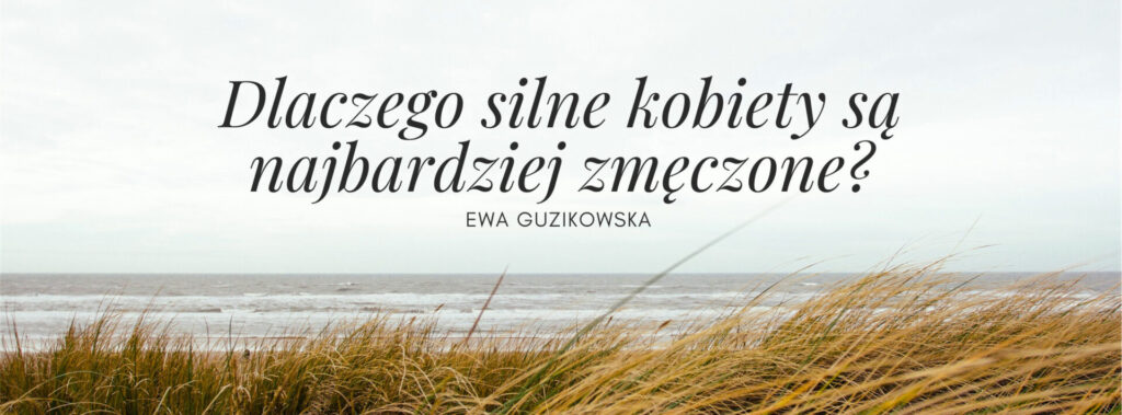 Dlaczego silne kobiety są najbardziej zmęczone?