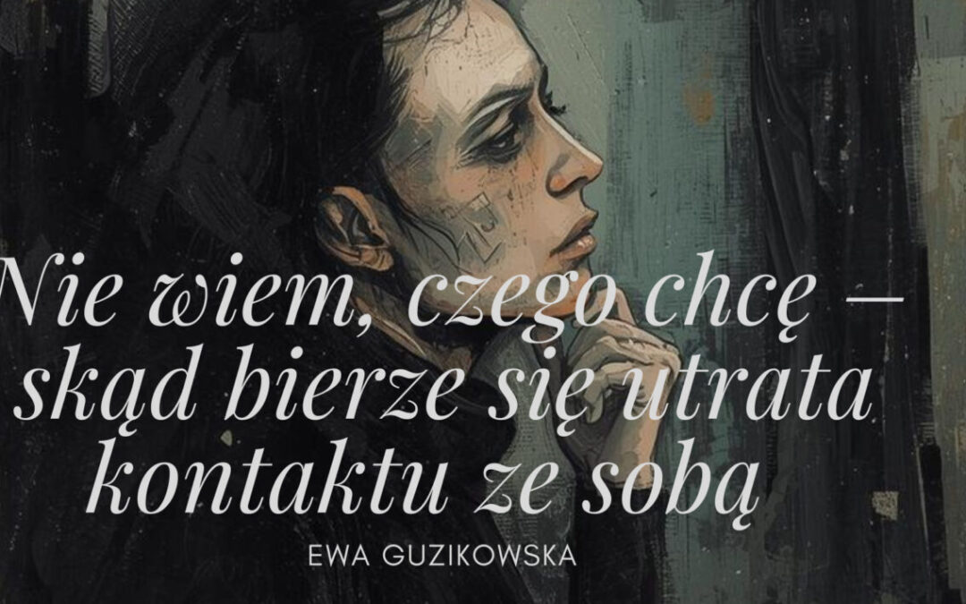 Nie wiem, czego chcę – skąd bierze się utrata kontaktu ze sobą?